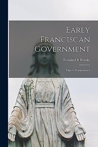 Imagen de archivo de Early Franciscan Government; Elias to Bonaventure a la venta por GreatBookPrices