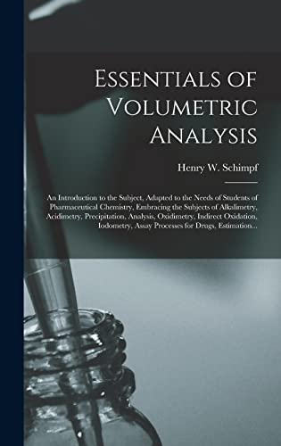 9781013339912: Essentials of Volumetric Analysis; an Introduction to the Subject, Adapted to the Needs of Students of Pharmaceutical Chemistry, Embracing the ... Indirect Oxidation, Iodometry, ...