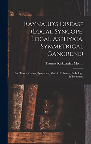 Imagen de archivo de Raynaud's Disease (local Syncope, Local Asphyxia, Symmetrical Gangrene): Its History, Causes, Symptoms, Morbid Relations, Pathology, & Treatment a la venta por Lucky's Textbooks