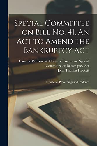 Stock image for Special Committee on Bill No. 41, An Act to Amend the Bankruptcy Act: Minutes of Proceedings and Evidence for sale by Lucky's Textbooks