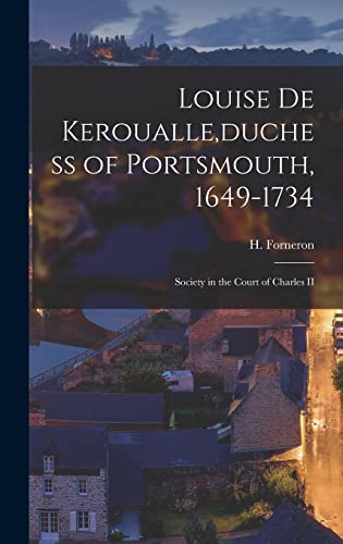 Imagen de archivo de Louise De Keroualle [microform], duchess of Portsmouth, 1649-1734: Society in the Court of Charles II a la venta por PlumCircle