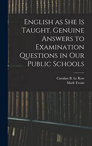 Stock image for English as She is Taught. Genuine Answers to Examination Questions in Our Public Schools for sale by Lucky's Textbooks