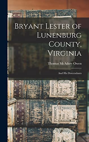 Stock image for Bryant Lester of Lunenburg County, Virginia: and His Descendants for sale by Lucky's Textbooks