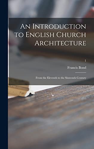Imagen de archivo de An Introduction to English Church Architecture: From the Eleventh to the Sixteenth Century; 1 a la venta por THE SAINT BOOKSTORE