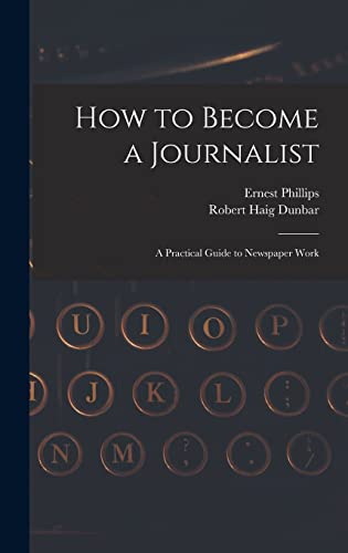 Stock image for How to Become a Journalist: a Practical Guide to Newspaper Work for sale by Lucky's Textbooks