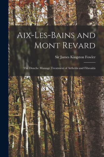 Imagen de archivo de Aix-les-Bains and Mont Revard: the Douche Massage Treatment of Arthritis and Fibrositis a la venta por THE SAINT BOOKSTORE
