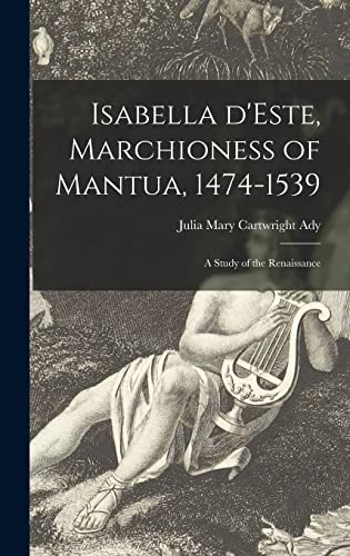 Stock image for Isabella D'Este, Marchioness of Mantua, 1474-1539: a Study of the Renaissance for sale by THE SAINT BOOKSTORE