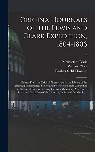 Stock image for Original Journals Of The Lewis And Clark Expedition, 1804-1806; Printed From The Original Manuscripts In The Library Of The American Philosophical Society And By Direction Of Its Committee On Historical Documents; Together With Manuscript Material Of.; 5 for sale by GreatBookPrices