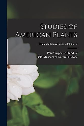 Stock image for Studies of American Plants; Fieldiana. Botany series v. 22, no. 2 for sale by Lucky's Textbooks