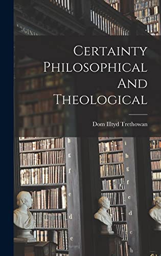 Stock image for Certainty Philosophical And Theological for sale by Lucky's Textbooks