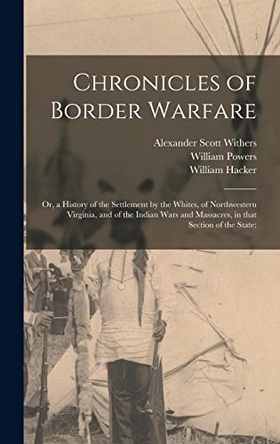 Imagen de archivo de Chronicles of Border Warfare; or, a History of the Settlement by the Whites, of Northwestern Virginia, and of the Indian Wars and Massacres, in That Section of the State; a la venta por Lucky's Textbooks