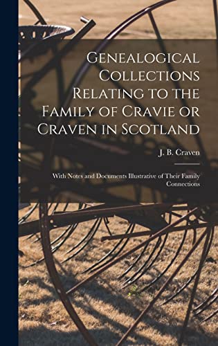 Stock image for Genealogical Collections Relating to the Family of Cravie or Craven in Scotland : With Notes and Documents Illustrative of Their Family Connections for sale by Ria Christie Collections
