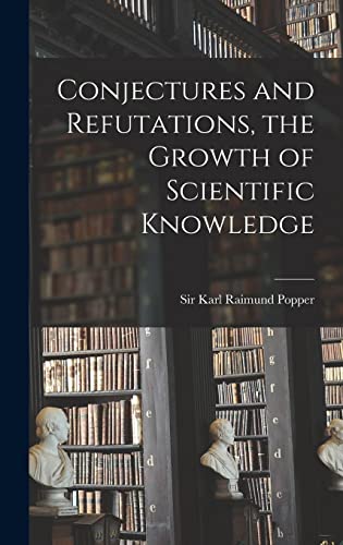 Stock image for Conjectures and Refutations, the Growth of Scientific Knowledge for sale by GreatBookPrices