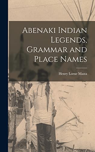 Stock image for Abenaki Indian Legends, Grammar and Place Names for sale by GreatBookPrices