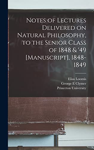 Imagen de archivo de Notes of Lectures Delivered on Natural Philosophy, to the Senior Class of 1848 & '49 [manuscript], 1848-1849 a la venta por Lucky's Textbooks