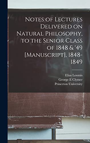 Stock image for Notes of Lectures Delivered on Natural Philosophy, to the Senior Class of 1848 & '49 [manuscript], 1848-1849 for sale by Lucky's Textbooks