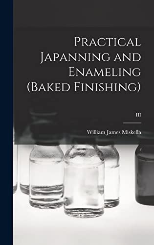 Stock image for Practical Japanning and Enameling (baked Finishing); III for sale by Lucky's Textbooks