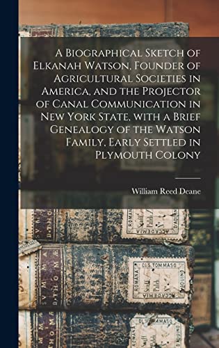 9781013371837: A Biographical Sketch of Elkanah Watson, Founder of Agricultural Societies in America, and the Projector of Canal Communication in New York State, ... Family, Early Settled in Plymouth Colony