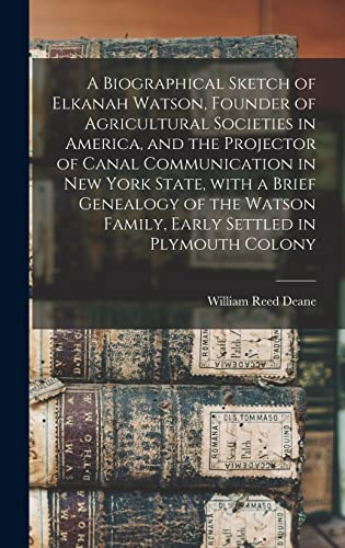 Stock image for A Biographical Sketch of Elkanah Watson, Founder of Agricultural Societies in America, and the Projector of Canal Communication in New York State, . Family, Early Settled in Plymouth Colony for sale by Lucky's Textbooks