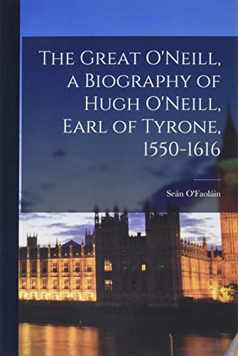 Stock image for The Great O'Neill, a Biography of Hugh O'Neill, Earl of Tyrone, 1550-1616 for sale by GreatBookPrices