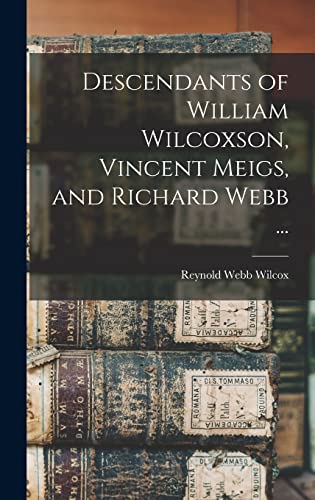 Imagen de archivo de Descendants of William Wilcoxson; Vincent Meigs; and Richard Webb . a la venta por Ria Christie Collections