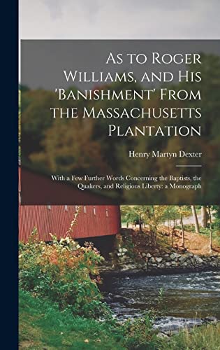 Beispielbild fr As to Roger Williams, and His 'banishment' From the Massachusetts Plantation; With a Few Further Words Concerning the Baptists, the Quakers, and Religious Liberty: a Monograph zum Verkauf von Lucky's Textbooks