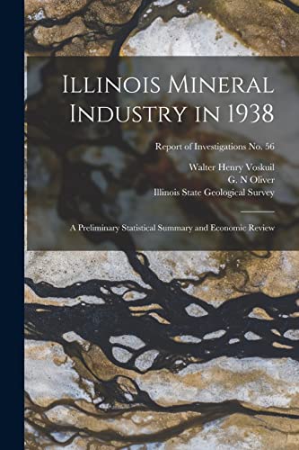Stock image for Illinois Mineral Industry in 1938: a Preliminary Statistical Summary and Economic Review; Report of Investigations No. 56 for sale by Lucky's Textbooks