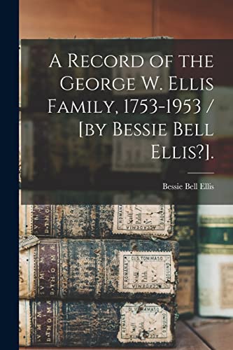 Imagen de archivo de A Record of the George W. Ellis Family, 1753-1953 / [by Bessie Bell Ellis?]. a la venta por Lucky's Textbooks