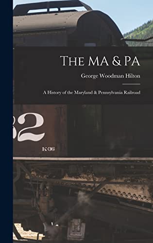 9781013381041: The MA & PA: a History of the Maryland & Pennsylvania Railroad