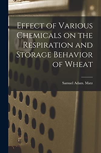 Imagen de archivo de Effect of Various Chemicals on the Respiration and Storage Behavior of Wheat a la venta por Lucky's Textbooks