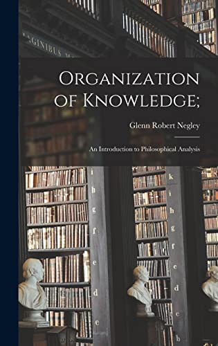 Stock image for Organization of Knowledge;: an Introduction to Philosophical Analysis for sale by Lucky's Textbooks