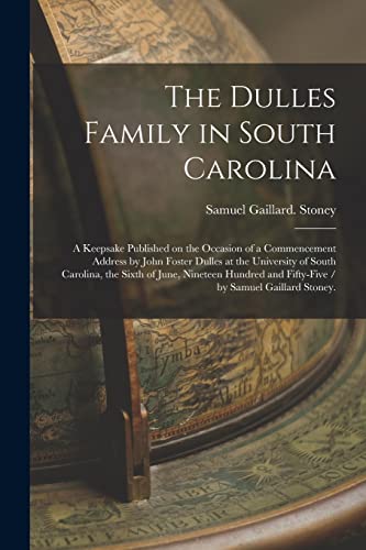 Beispielbild fr The Dulles Family in South Carolina: a Keepsake Published on the Occasion of a Commencement Address by John Foster Dulles at the University of South C zum Verkauf von GreatBookPrices