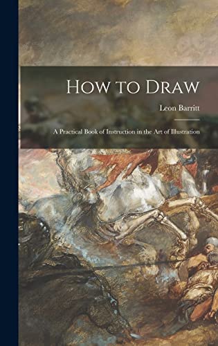 Stock image for How to Draw; a Practical Book of Instruction in the Art of Illustration for sale by Lucky's Textbooks
