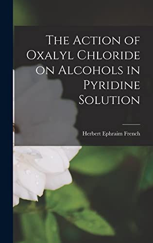 Stock image for The Action of Oxalyl Chloride on Alcohols in Pyridine Solution for sale by Lucky's Textbooks