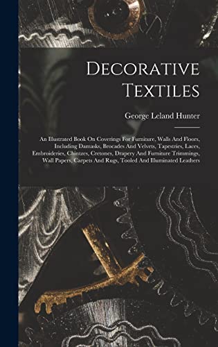 9781013399930: Decorative Textiles: An Illustrated Book On Coverings For Furniture, Walls And Floors, Including Damasks, Brocades And Velvets, Tapestries, Laces, ... Wall Papers, Carpets And Rugs, Tooled...