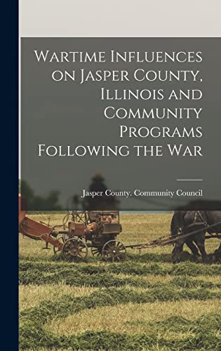 9781013403576: Wartime Influences on Jasper County, Illinois and Community Programs Following the War