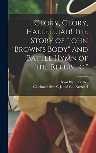 Stock image for Glory, Glory, Hallelujah! The Story of "John Brown's Body" and "Battle Hymn of the Republic." for sale by Lucky's Textbooks