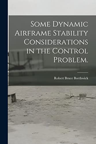 Stock image for Some Dynamic Airframe Stability Considerations in the Control Problem. for sale by ALLBOOKS1