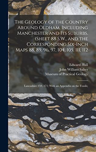 Beispielbild fr The Geology of the Country Around Oldham, Including Manchester and Its Suburbs. (Sheet 88 S.W., and the Corresponding Six-inch Maps 88, 89, 96, 97, . 259, 271) With an Appendix on the Fossils; zum Verkauf von Lucky's Textbooks