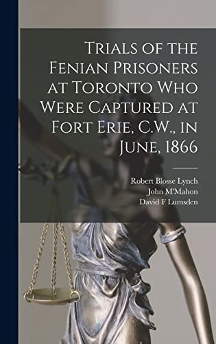9781013415852: Trials of the Fenian Prisoners at Toronto Who Were Captured at Fort Erie, C.W., in June, 1866 [microform]