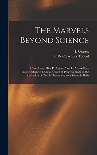 Stock image for The Marvels Beyond Science: (L'occultisme Hier Et Aujourd'hui; Le Merveilleux Prescientifique): Being a Record of Progress Made in the Reduction of Occult Phenomena to a Scientific Basis for sale by THE SAINT BOOKSTORE