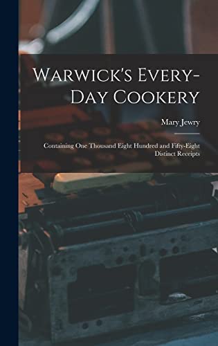 9781013416699: Warwick's Every-day Cookery [microform]: Containing One Thousand Eight Hundred and Fifty-eight Distinct Receipts