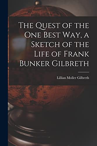 Stock image for The Quest of the One Best Way, a Sketch of the Life of Frank Bunker Gilbreth for sale by GreatBookPrices