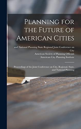 9781013418754: Planning for the Future of American Cities: Proceedings of the Joint Conference on City, Regional, State, and National Planning