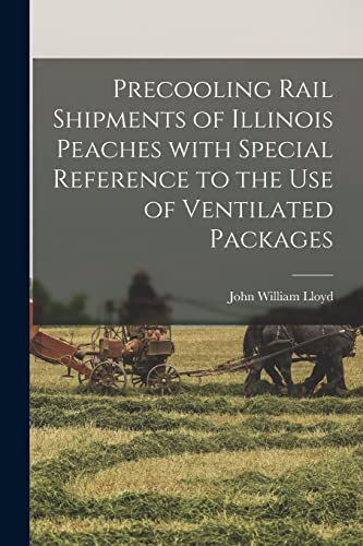 Imagen de archivo de Precooling Rail Shipments of Illinois Peaches With Special Reference to the Use of Ventilated Packages a la venta por Lucky's Textbooks