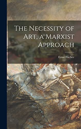 Stock image for The Necessity of Art, a Marxist Approach for sale by GreatBookPrices