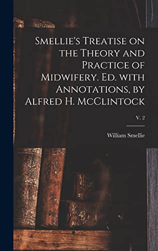 Beispielbild fr Smellie's Treatise on the Theory and Practice of Midwifery. Ed. With Annotations, by Alfred H. McClintock; v. 2 zum Verkauf von Lucky's Textbooks