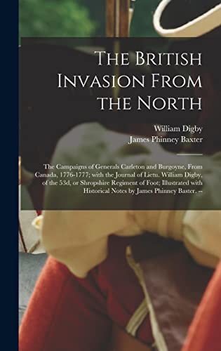 Stock image for The British Invasion From the North: the Campaigns of Generals Carleton and Burgoyne, From Canada, 1776-1777; With the Journal of Lietu. William . With Historical Notes by James Phinney. for sale by Lucky's Textbooks