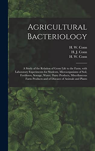 Beispielbild fr Agricultural Bacteriology; a Study of the Relation of Germ Life to the Farm, With Laboratory Experiments for Students, Microorganisms of Soil, Fertilizers, Sewage, Water, Dairy Products, Miscellaneous Farm Products and of Diseases of Animals and Plants zum Verkauf von THE SAINT BOOKSTORE