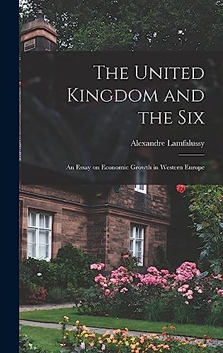 Stock image for The United Kingdom and the Six; an Essay on Economic Growth in Western Europe for sale by Lucky's Textbooks